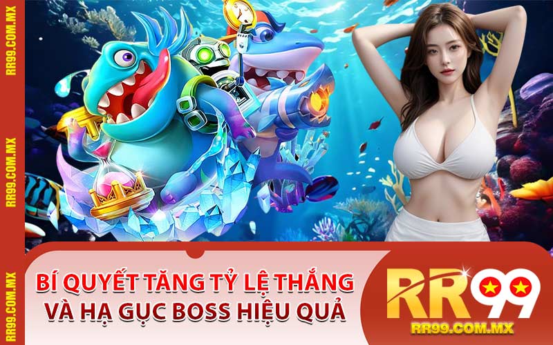 Bí Quyết Tăng Tỷ Lệ Thắng Và Hạ Gục Boss Hiệu Quả