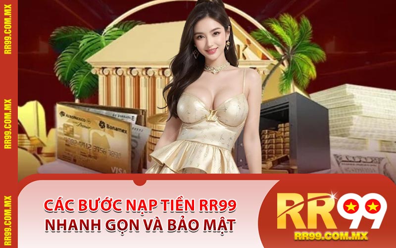 Các Bước Nạp Tiền RR99 Nhanh Gọn Và Bảo Mật