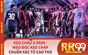 Kèo Châu Á RR99 - Mẹo Đọc Kèo Chấp Chuẩn Xác Từ Cao Thủ