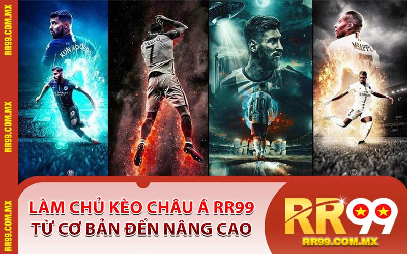 Làm Chủ Kèo Châu Á RR99 Từ Cơ Bản Đến Nâng Cao