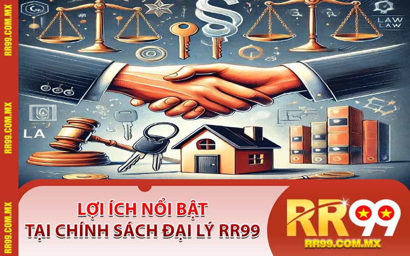 Lợi Ích Nổi Bật Tại Chính Sách Đại Lý RR99