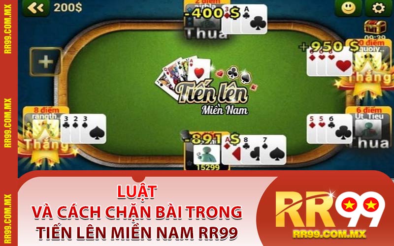 Luật Và Cách Chặn Bài Trong Tiến Lên Miền Nam RR99