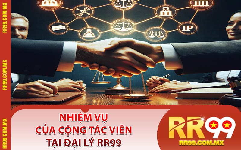 Nhiệm Vụ Của Cộng Tác Viên Tại Đại Lý RR99