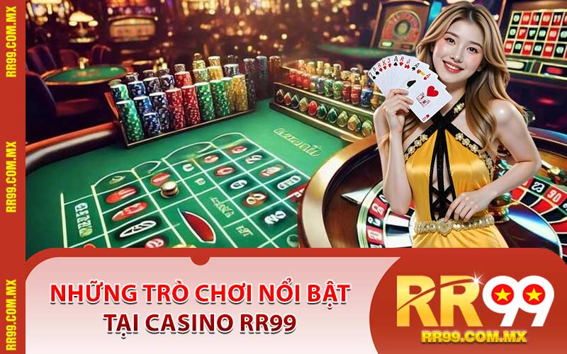 Những Trò Chơi Nổi Bật Tại Casino RR99