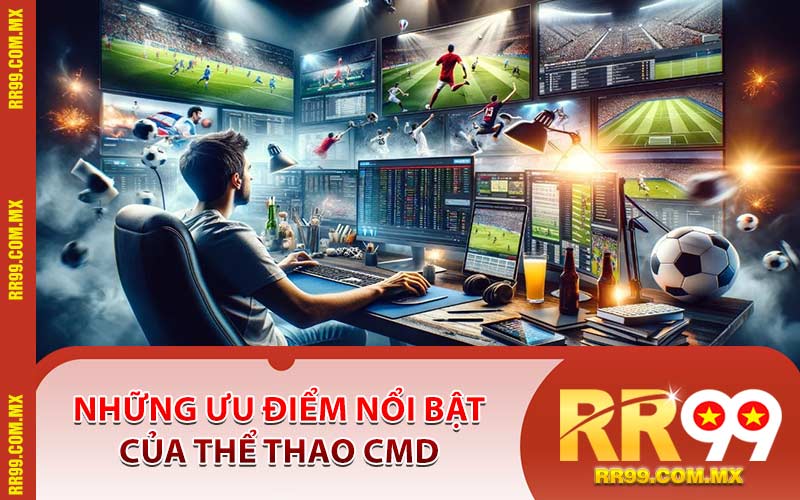 Những Ưu Điểm Nổi Bật Của Thể Thao CMD