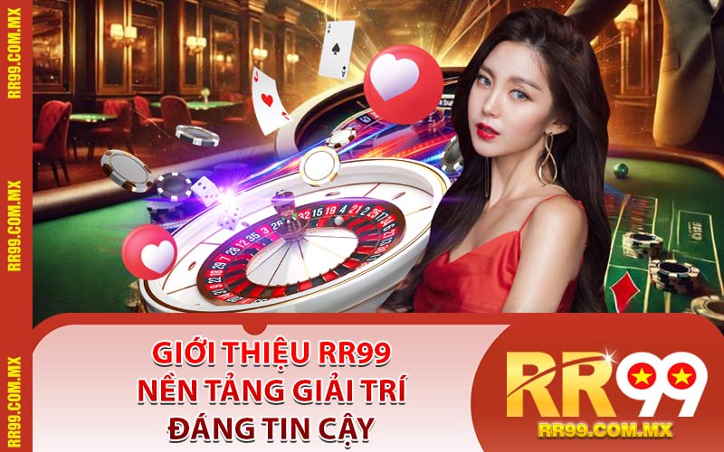 Giới Thiệu RR99 Nền Tảng Giải Trí Đáng Tin Cậy